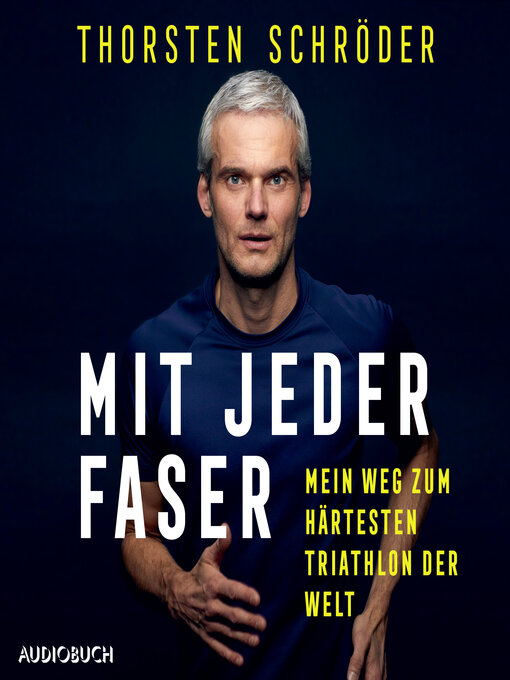 Title details for Mit jeder Faser--Mein Weg zum härtesten Triathlon der Welt by Thorsten Schröder - Available